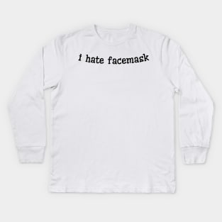 I Hate Facemask Kids Long Sleeve T-Shirt